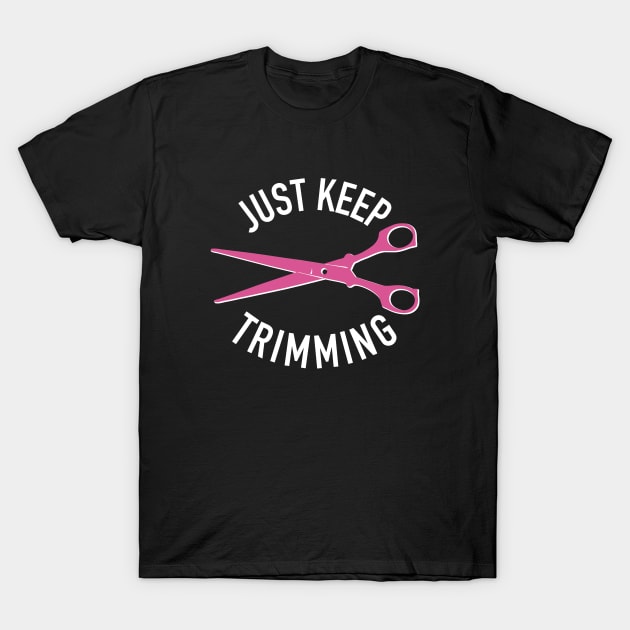 Just Keep Trimming, Hair Stylist Scissors for Hairdresser T-Shirt by cottoncanvas